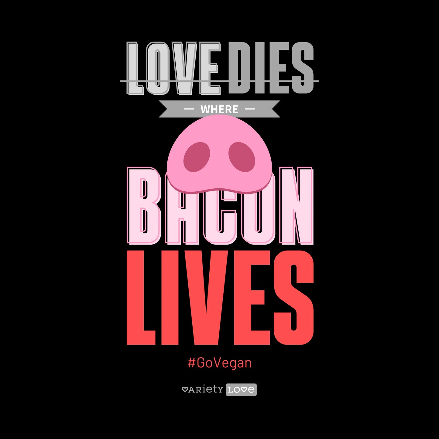 T-shirt | #GoVegan - Love dies where bacon lives