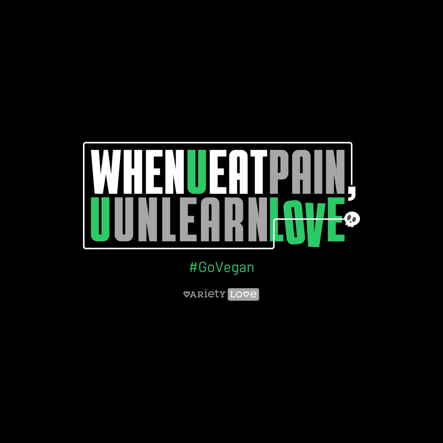 T-shirt | #GoVegan - When u eat pain, u unlearn love